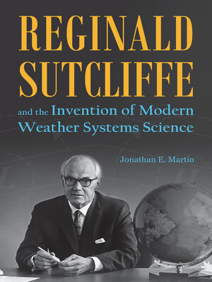 cover image of Reginald Sutcliffe and the Invention of Modern Weather Systems Science